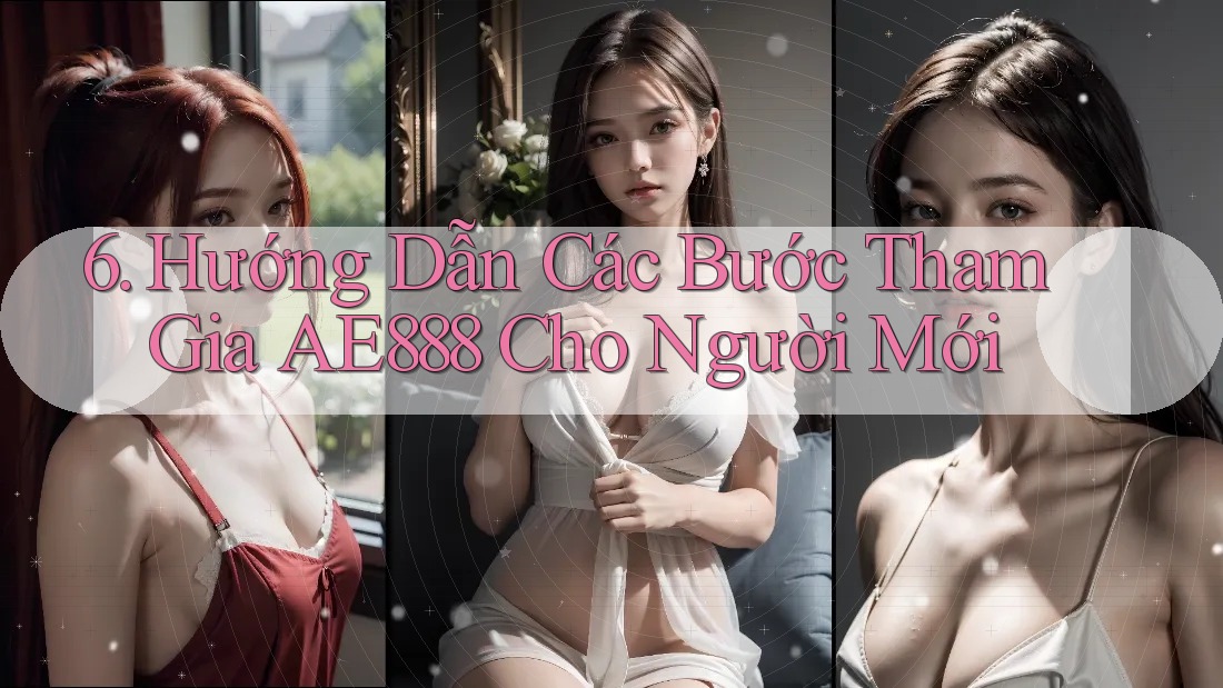 6. Hướng Dẫn Các Bước Tham Gia AE888 Cho Người Mới