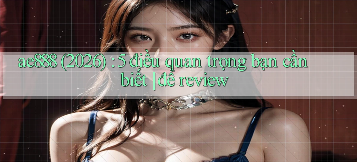 ae888   Truy Cập Game Mới   Bản Tải Cập Nhật