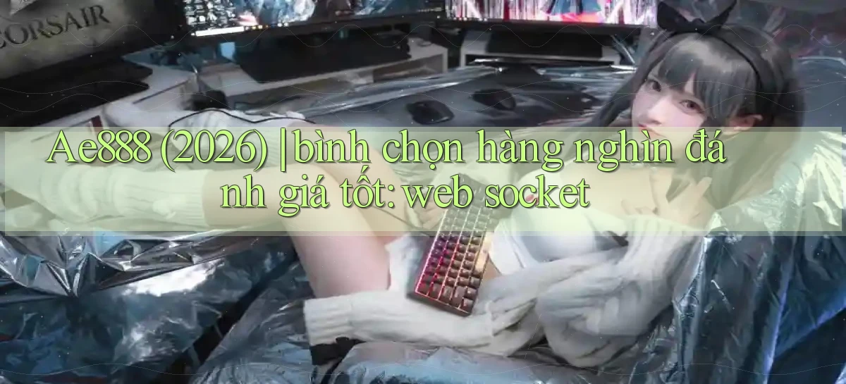 Ae888 (2026) bình chọn hàng nghìn đánh giá tốt web socket