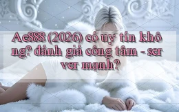 Ae888 (2026) có uy tín không đánh giá công tâm   server mạnh