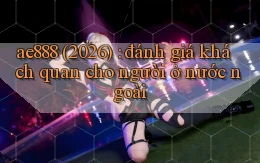 ae888 (2026) đánh giá khách quan cho người ở nước ngoài