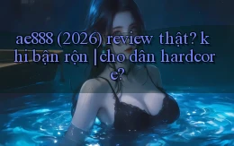 ae888 (2026) review thật khi bận rộn cho dân hardcore
