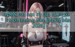ae888, bài học từ lần thua có video hướng dẫn [phiên bản 2026]
