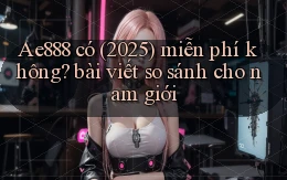 Ae888 có (2025) miễn phí không bài viết so sánh cho nam giới