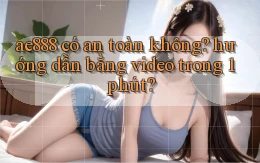 ae888 có an toàn không hướng dẫn bằng video trong 1 phút