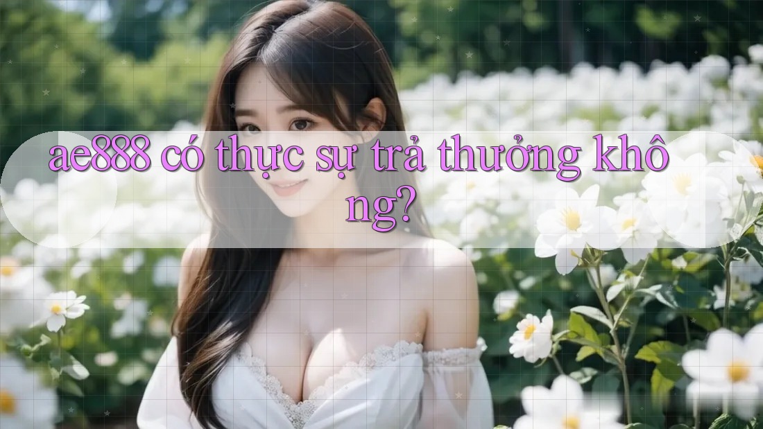 ae888 có thực sự trả thưởng không? ae888 có thực sự trả thưởng không?