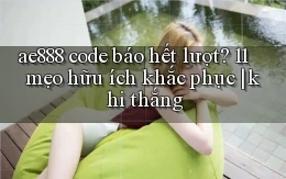 ae888 code báo hết lượt 11 mẹo hữu ích khắc phục khi thắng