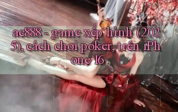 ae888   game xếp hình (2025), cách chơi poker, trên iPhone 16