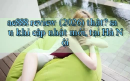 ae888 review (2026) thật sau khi cập nhật mới, tại Hà Nội