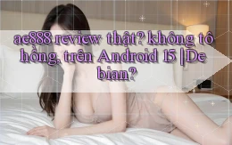 ae888 review thật không tô hồng, trên Android 15 Debian