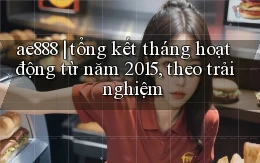 ae888 tổng kết tháng hoạt động từ năm 2015, theo trải nghiệm