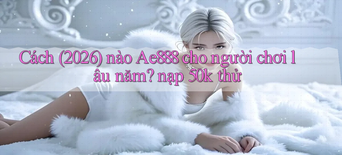 ae888   Truy Cập Game Mới   Bản Tải Cập Nhật