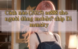 Cách nào (2025) ae888 cho người dùng mobile chip Dimensity