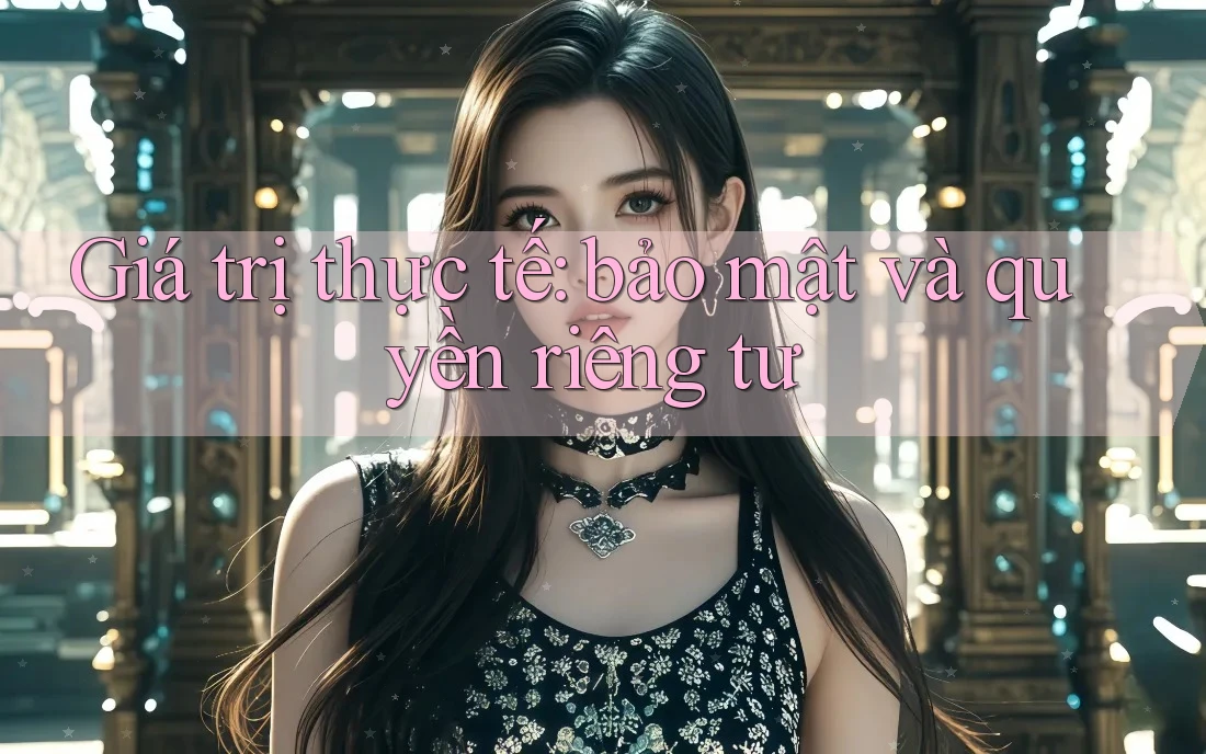 Giá trị thực tế: bảo mật và quyền riêng tư