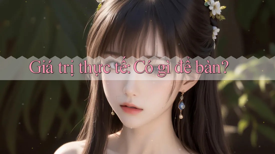 Giá trị thực tế: Có gì để bàn?