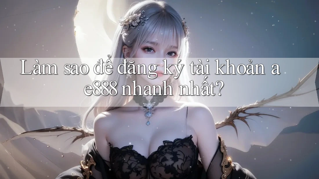 Làm sao để đăng ký tài khoản ae888 nhanh nhất? Làm sao để đăng ký tài khoản ae888 nhanh nhất?