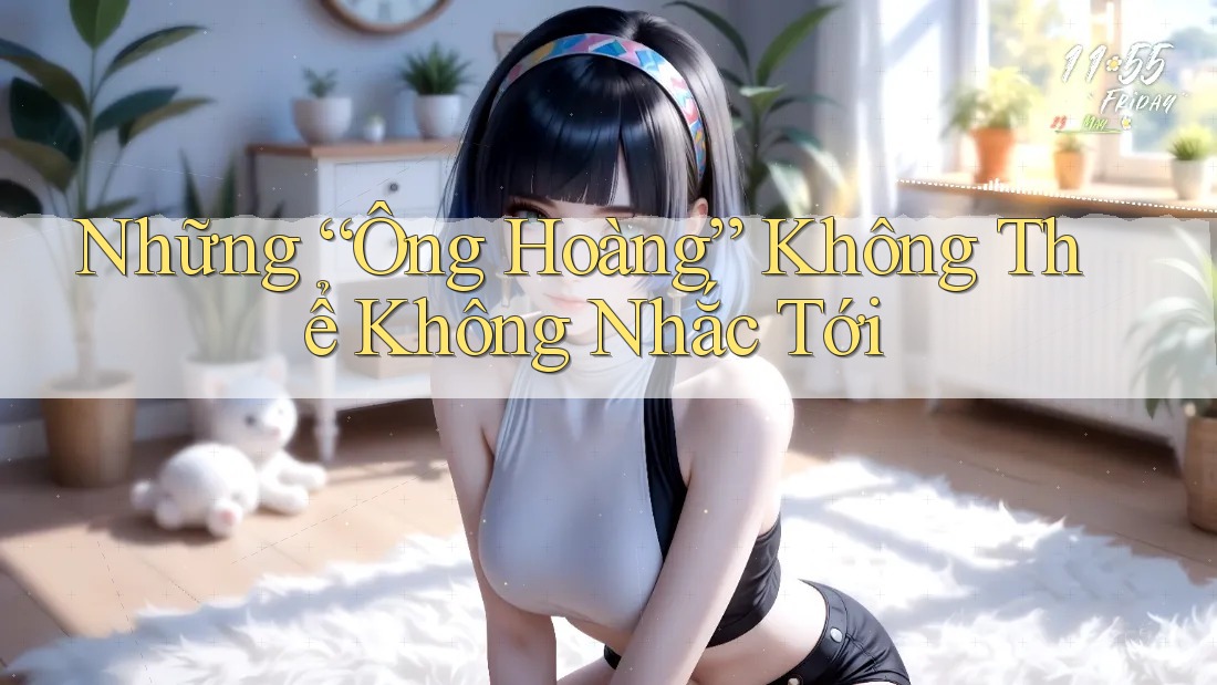 Những “Ông Hoàng” Không Thể Không Nhắc Tới Những “Ông Hoàng” Không Thể Không Nhắc Tới