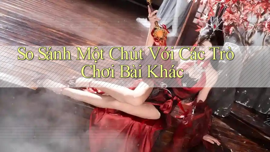 So Sánh Một Chút Với Các Trò Chơi Bài Khác So Sánh Một Chút Với Các Trò Chơi Bài Khác