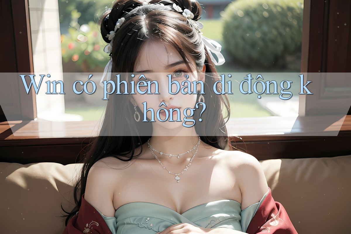 Win có phiên bản di động không? Win có phiên bản di động không?